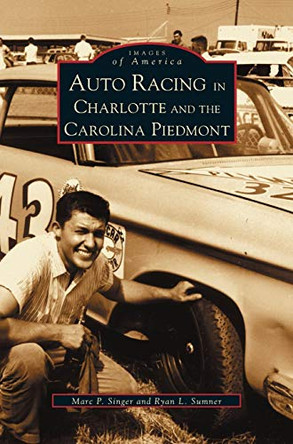 Auto Racing in Charlotte and the Carolina Piedmont by Ryan L Sumner 9781531610258