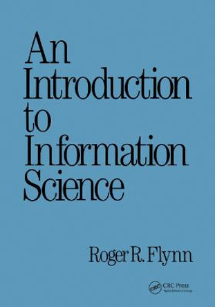 An Introduction to Information Science by Roger Flynn