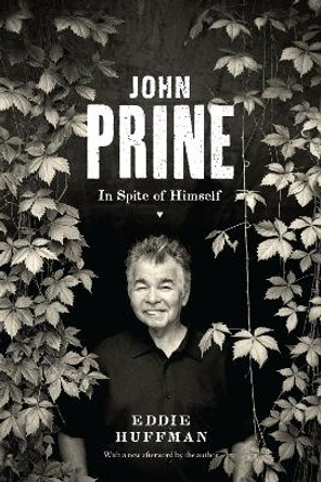 John Prine: In Spite of Himself by Eddie Huffman