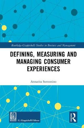 Defining, Measuring and Managing Consumer Experiences by Annarita Sorrentino