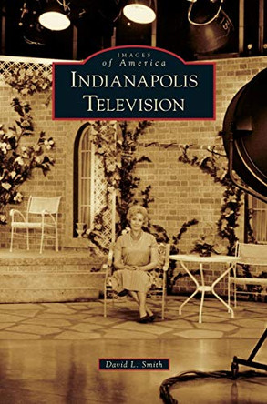 Indianapolis Television by David L Smith 9781531663285