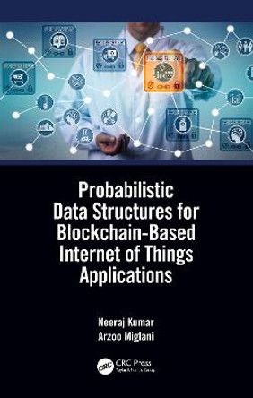 Probabilistic Data Structures for Blockchain-Based Internet of Things Applications by Neeraj Kumar