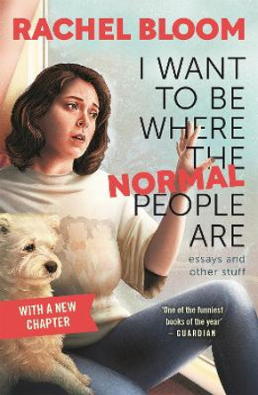 I Want to Be Where the Normal People Are: The perfect summer gift for Crazy Ex-Girlfriend fans by Rachel Bloom