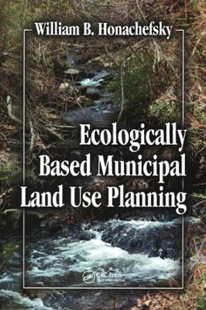 Ecologically Based Municipal Land Use Planning by William B Honachefsky