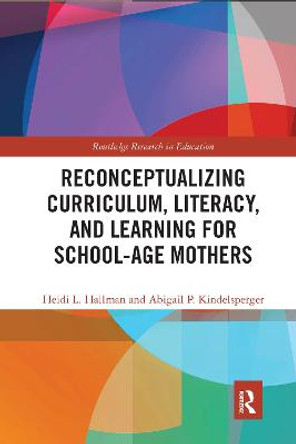 Reconceptualizing Curriculum, Literacy, and Learning for School-Age Mothers by Heidi Hallman