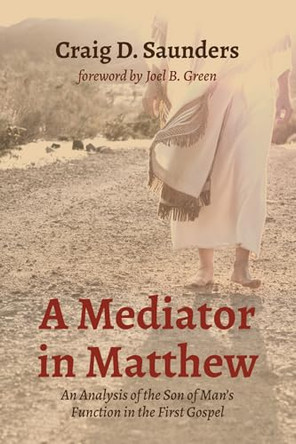 A Mediator in Matthew by Craig D Saunders 9781532697043