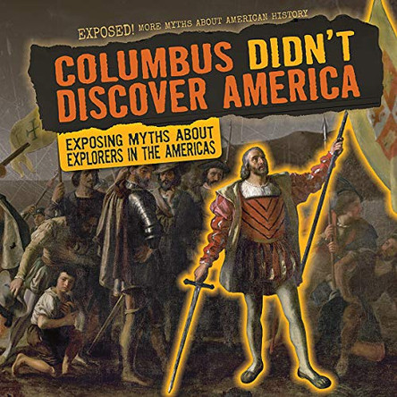 Columbus Didn't Discover America: Exposing Myths about Explorers in the Americas by Janey Levy 9781538237441