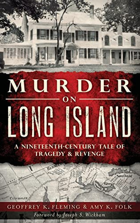 Murder on Long Island: A Nineteenth-Century Tale of Tragedy & Revenge by Geoffrey K Fleming 9781540208347
