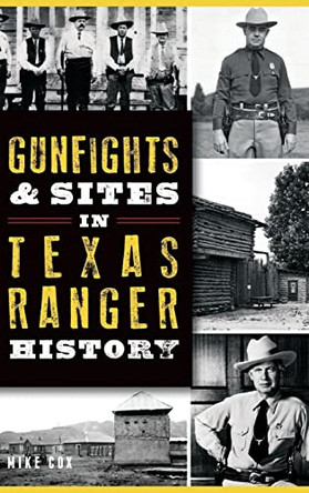 Gunfights & Sites in Texas Ranger History by Mike Cox 9781540213839