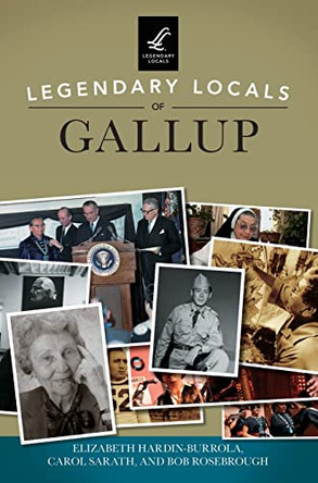 Legendary Locals of Gallup by Elizabeth Hardin-Burrola 9781540216953