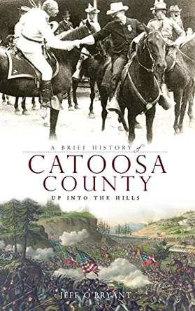 A Brief History of Catoosa County: Up Into the Hills by Jeff O'Bryant 9781540219244