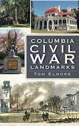 Columbia Civil War Landmarks by Tom Elmore 9781540225184