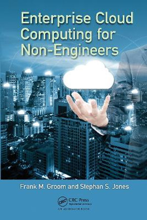 Enterprise Cloud Computing for Non-Engineers by Frank M. Groom