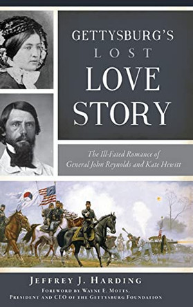 Gettysburg's Lost Love Story: The Ill-Fated Romance of General John Reynolds and Kate Hewitt by Jeffrey J Harding 9781540251206