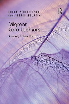 Migrant Care Workers: Searching for New Horizons Karen Christensen 9780367669263