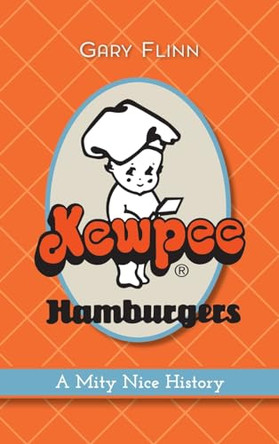 Kewpee Hamburgers: A Mity Nice History by Gary Flinn 9781540257604