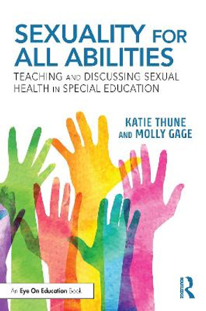 Sexuality for All Abilities: Teaching and Discussing Sexual Health in Special Education by Katie Thune