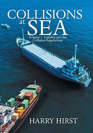 Collisions at Sea: Volume 1: Liability and the Collision Regulations by Harry Hirst 9781543493993