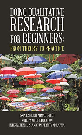 Qualitative Research for Beginners: From Theory to Practice by Ismail Sheikh Ahmad Phd 9781543742046