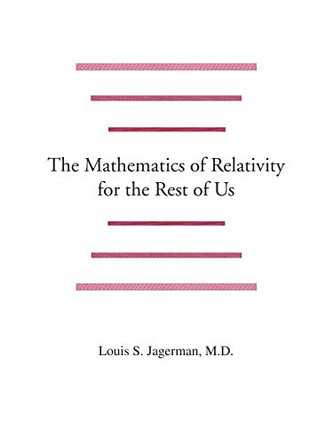 The Mathematics of Relativity for the Rest of Us by Louis Jagerman 9781552125670
