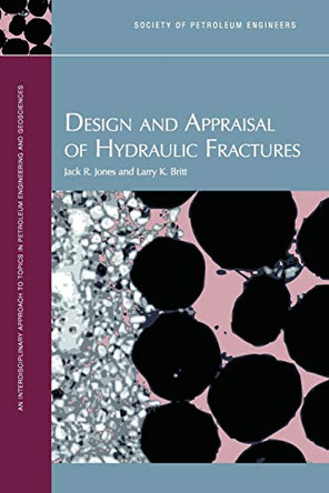 Design and Appraisal of Hydraulic Fractures by Jack R Jones 9781555631437