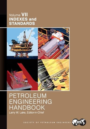 Petroleum Engineering Handbook Volume VII: Indexes and Standards by Larry Lake 9781555631246
