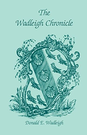 The Wadleigh Chronicle by Donald E Wadleigh 9781556137129