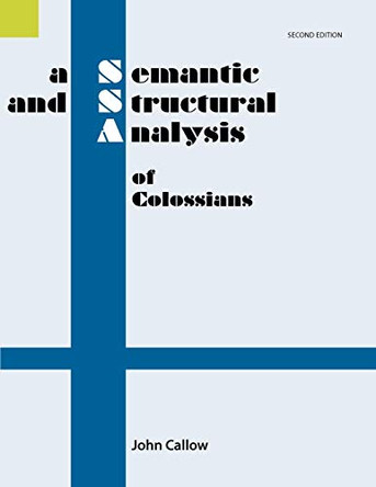 A Semantic and Structural Analysis of Colossians, 2nd Edition by John Callow 9781556711305