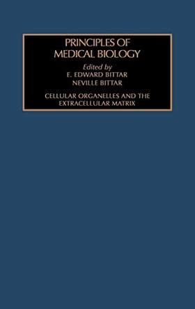 Cellular Organelles and the Extracellular Matrix: Volume 3: Cellular Organelles and the Extracellular Matrix: Vol.3 by Edward Bittar 9781559388047