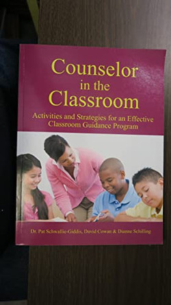 Counselor in the Classroom, Activities and Strategies for an Effective Classroom Guidance Program by Pat Schwallie-Giddis 9781564990853
