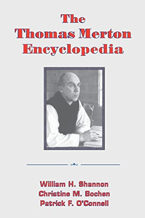 The Thomas Merton Encyclopedia by William Shannon 9781570756573