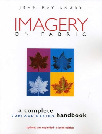 Imagery on Fabric: A Complete Surface Design Handbook by Jean Ray Laury 9781571200341