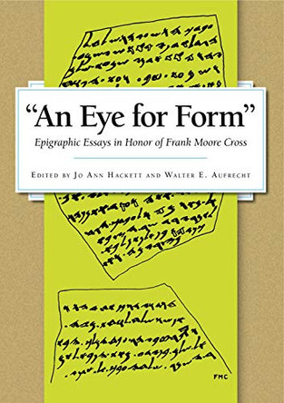 An Eye for Form": Epigraphic Essays in Honor of Frank Moore Cross by Jo Anne Hackett 9781575063034
