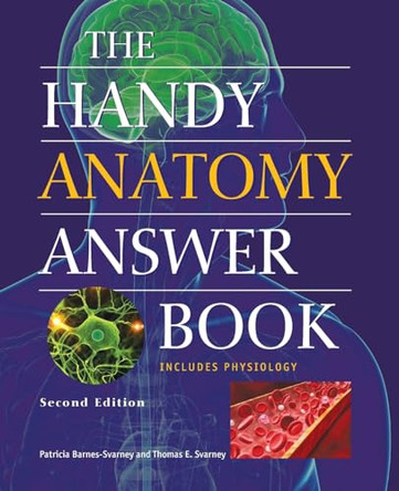 The Handy Anatomy Answer Book: Second Edition by Patricia Barnes-Svarney 9781578595426