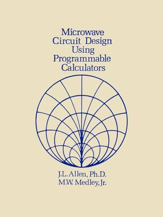 Microwave Circuit Design Using Programmable Calculators by James L. Allen 9781580531207
