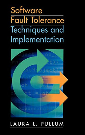Software Fault Tolerance Techniques and Implementation by Laura L. Pullum 9781580531375