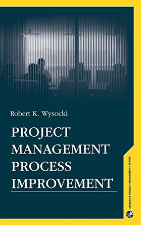 Project Management Process Improvement by Robert K. Wysocki 9781580537179