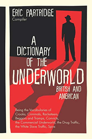 A Dictionary of the Underworld: British and American by Eric Partridge 9781584774440