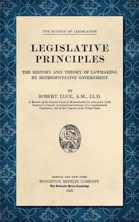 Legislative Principles [1930] by Robert Luce 9781584775430