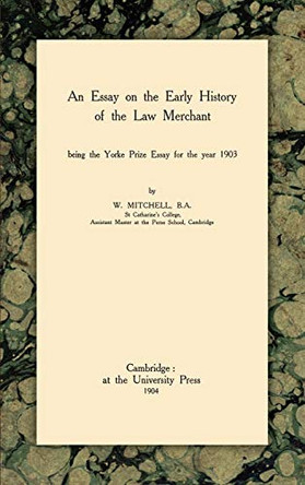 An Essay on the Early History of the Law Merchant by W Mitchell 9781584776338