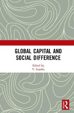 Global Capital and Social Difference by V. Sujatha