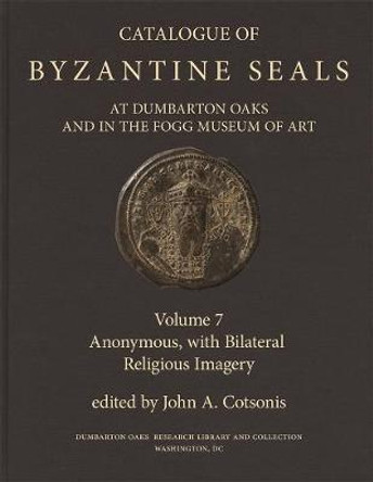 Catalogue of Byzantine Seals at Dumbarton Oaks a – Anonymous, with Bilateral Religious Imagery by John A. Cotsonis