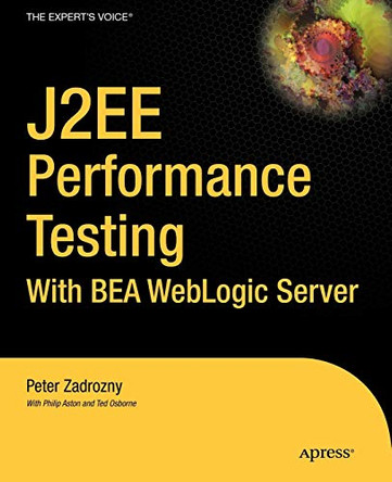 J2EE Performance Testing with BEA WebLogic Server by Peter Zadrozny 9781590591819