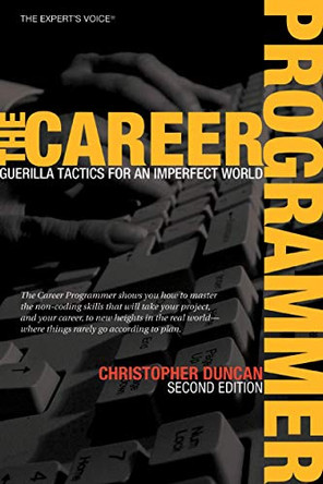 The Career Programmer: Guerilla Tactics for an Imperfect World by Christopher Duncan 9781590596241