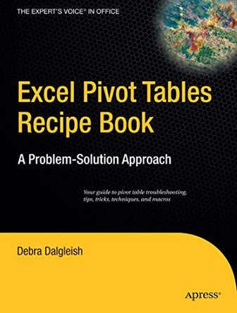 Excel Pivot Tables Recipe Book: A Problem-Solution Approach by Debra Dalgleish 9781590596296