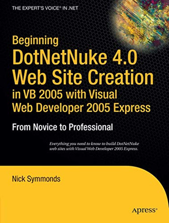 Beginning DotNetNuke 4.0 Website Creation in VB 2005 with Visual Web Developer 2005 Express: From Novice to Professional by Nick Symmonds 9781590597675