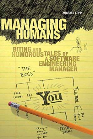 Managing Humans: Biting and Humorous Tales of a Software Engineering Manager by Michael Lopp 9781590598443