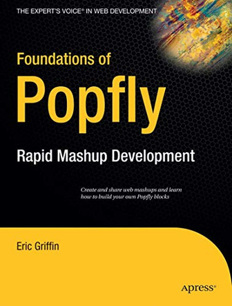 Foundations of Popfly: Rapid Mashup Development by Eric Griffin 9781590599518