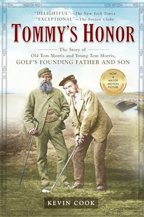 Tommy's Honor: The Story of Old Tom Morris and Young Tom Morris, Golf's Founding Father and Son by Kevin Cook 9781592403424