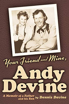 Your Friend and Mine, Andy Devine by Dennis Devine 9781593932299